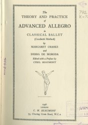 The THEORY AND PRACTICE of ADVANCED ALLEGRO in CLASSICAL BALLET by MARGARET CRASKE and DERRA DE MORODA Edited with a Praface by CYRIL BEAUMONT